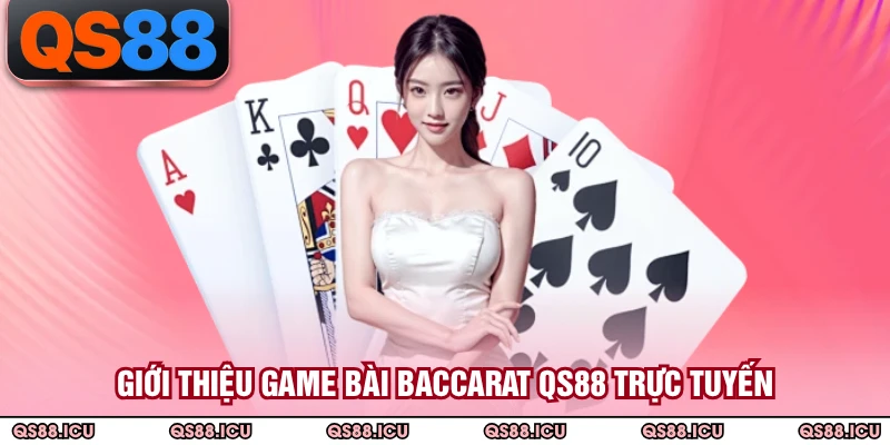 Giới thiệu game bài Baccarat QS88 trực tuyến