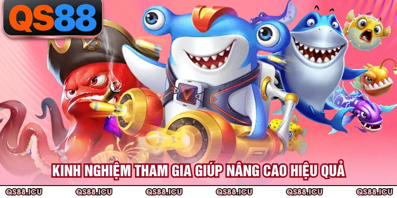 Kinh nghiệm tham gia giúp nâng cao hiệu quả