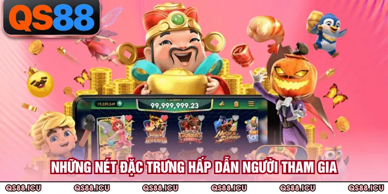 Những nét đặc trưng hấp dẫn người tham gia