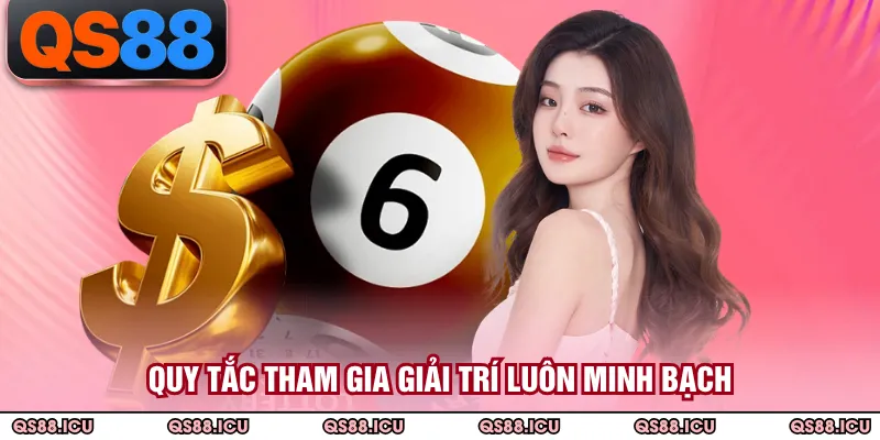 Quy tắc tham gia giải trí luôn minh bạch