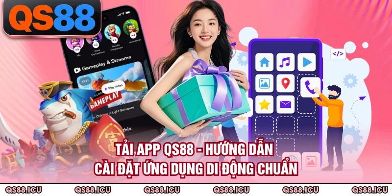 Tải App QS88 - Hướng Dẫn Cài Đặt Ứng Dụng Di Động Chuẩn